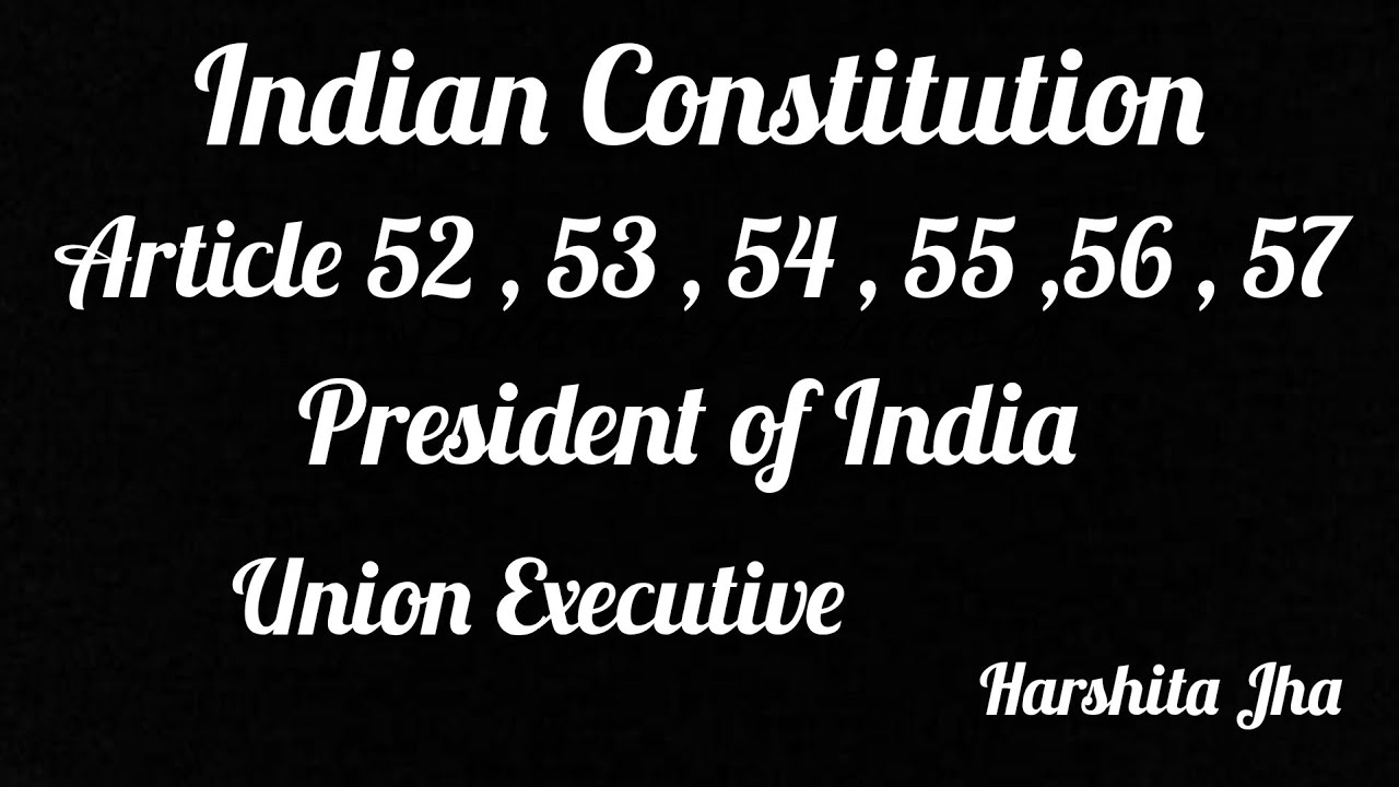 President of India Union Executive Article52 53 54 55 56 and 57 Clat upsc law political science ias