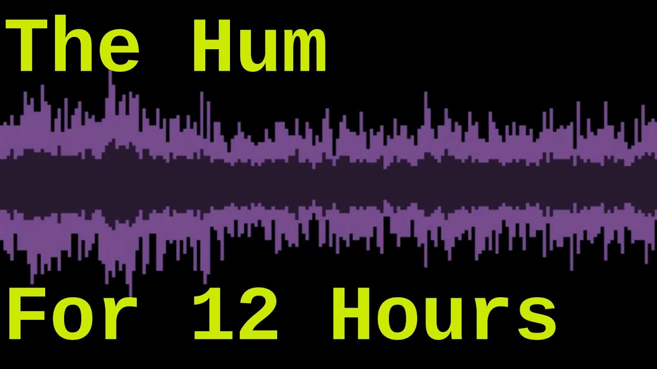 The Hum ( Taos Hum for 12 Hours )