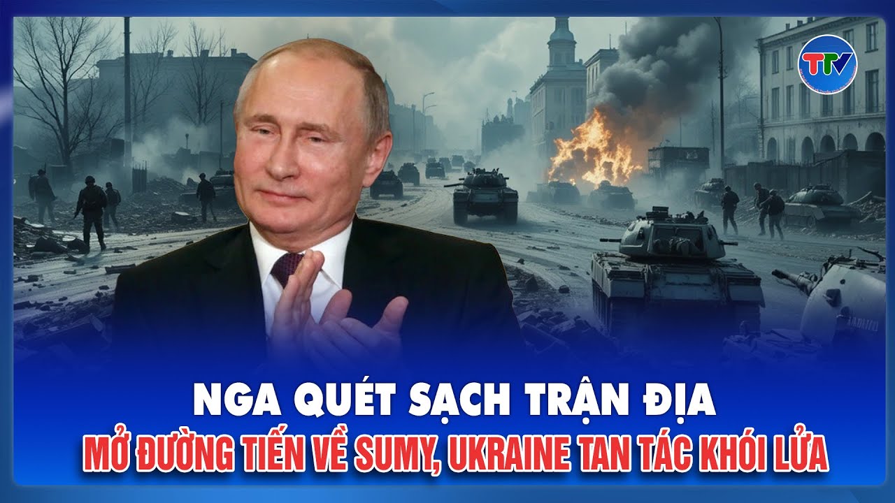 Thời sự Quốc tế sáng 9/2: Nga xông lên quét sạch trận địa Miropolye, tiến về Sumy, Ukraine tan tác