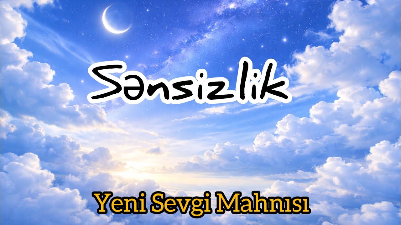 Sənsizlik | Mavi Səma Altında : Yeni Sevgi Mahnısı 2026 😔❤️‍🩹