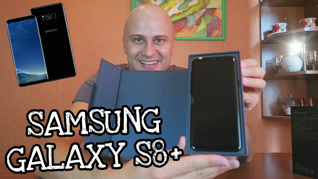 SAMSUNG GALAXY S8+ UNBOXING