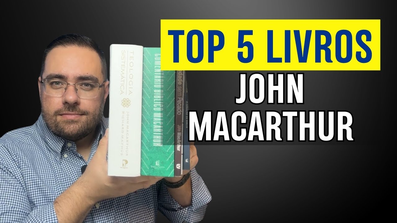 Conheça os 5 Livros Imperdíveis de John MacArthur