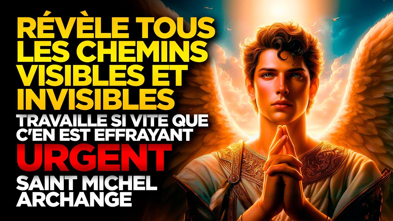 SAINT MICHEL ARCHANGE | RÉVÈLE TOUS LES CHEMINS VISIBLES ET INVISIBLES - AVOIR UNE SURPRISE