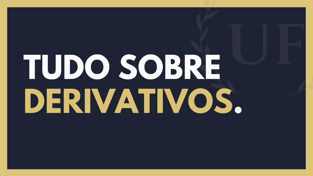 Derivativos – Tudo o Que Você Precisa Saber Sobre Derivativos