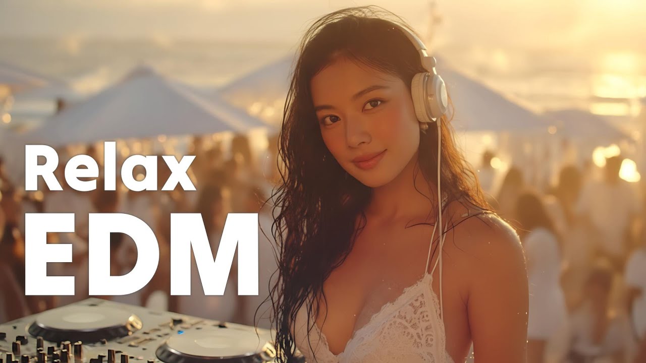【EDM Relax #10】Summer Vibes | Soft EDM That Breathes by Your Side 🎧 Find Your Flow with Chill Beats