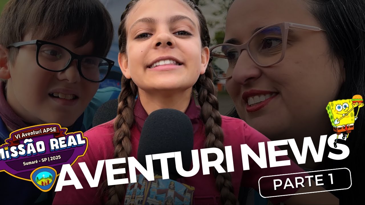 AVENTURI NEWS - MISSÃO REAL | APSe (PARTE 1)