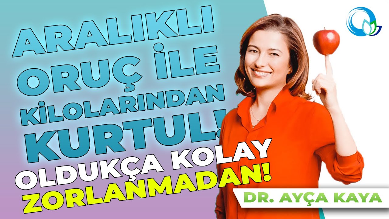 Aralıklı oruç ile kilolarınızdan hızla kurtulun! | Dr. Ayça Kaya | Çok basit yöntem ile hızlı sonuç!