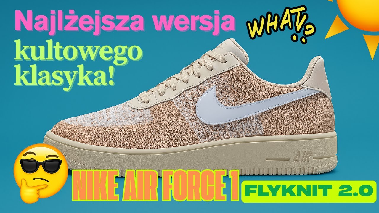 Najlżejsza wersja kultowego klasyka! Recenzja Nike Air Force 1 Flyknit 2.0