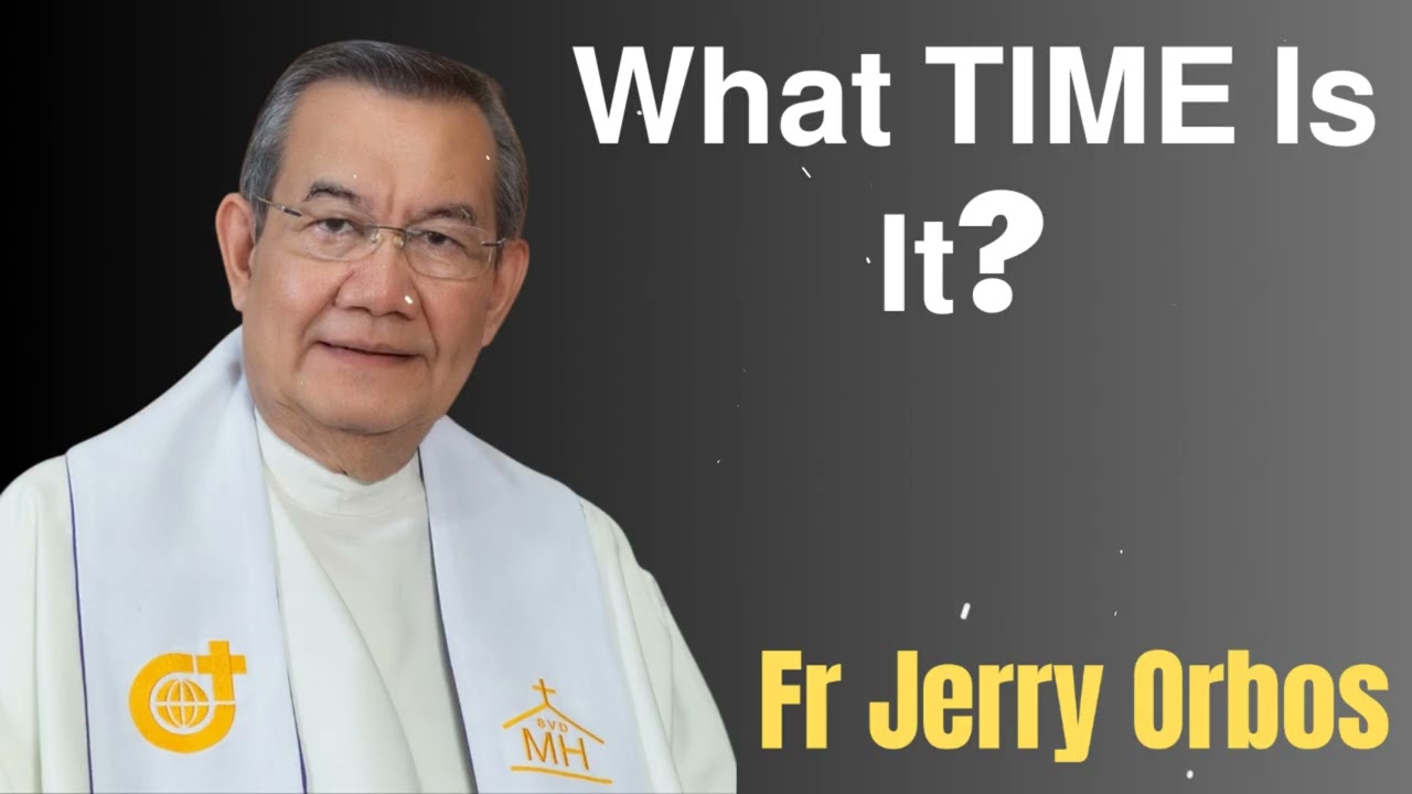 𝗪𝗵𝗮𝘁 𝗧𝗜𝗠𝗘 𝗜𝘀 𝗜𝘁?- Fr. Jerry Orbos