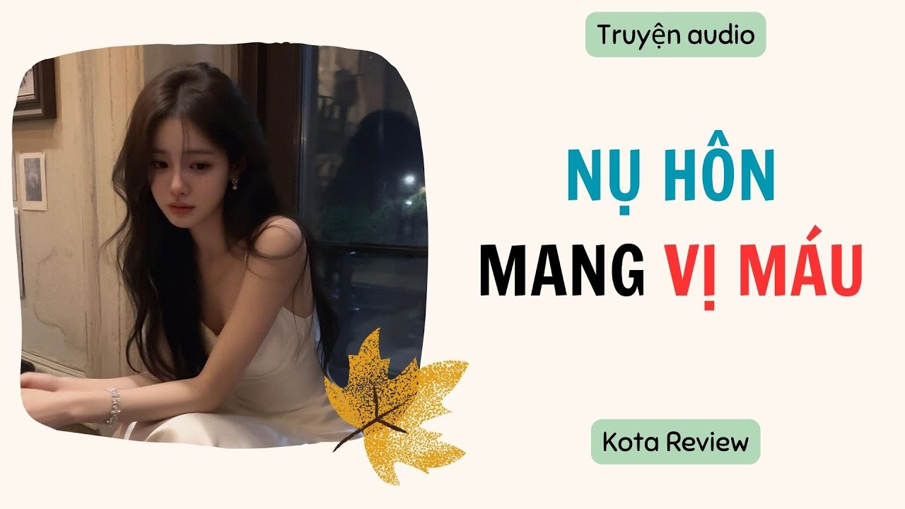 [ AUDIO FULL ] NỤ HÔNG MANG VỊ MÁU ~ Kota Review