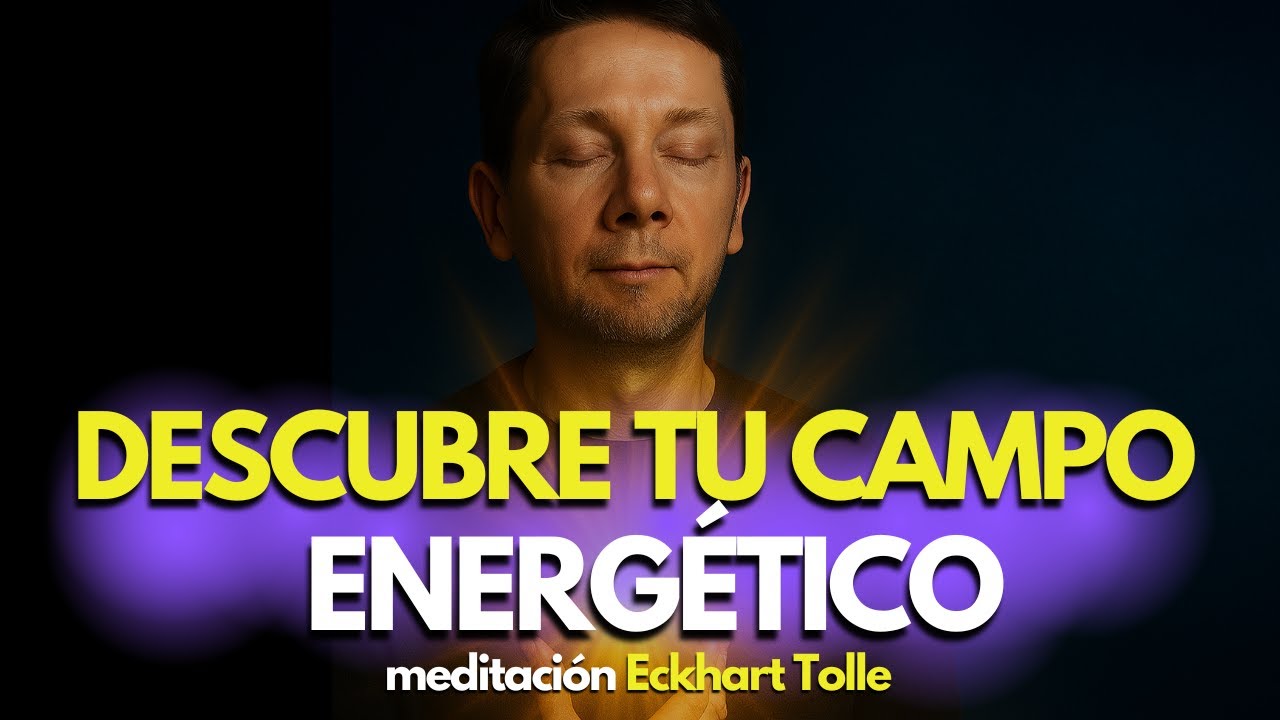 Meditación Guiada CONECTA CON TU CAMPO ENERGÉTICO Y PRESENCIA |  Eckhart Tolle 20 minutos
