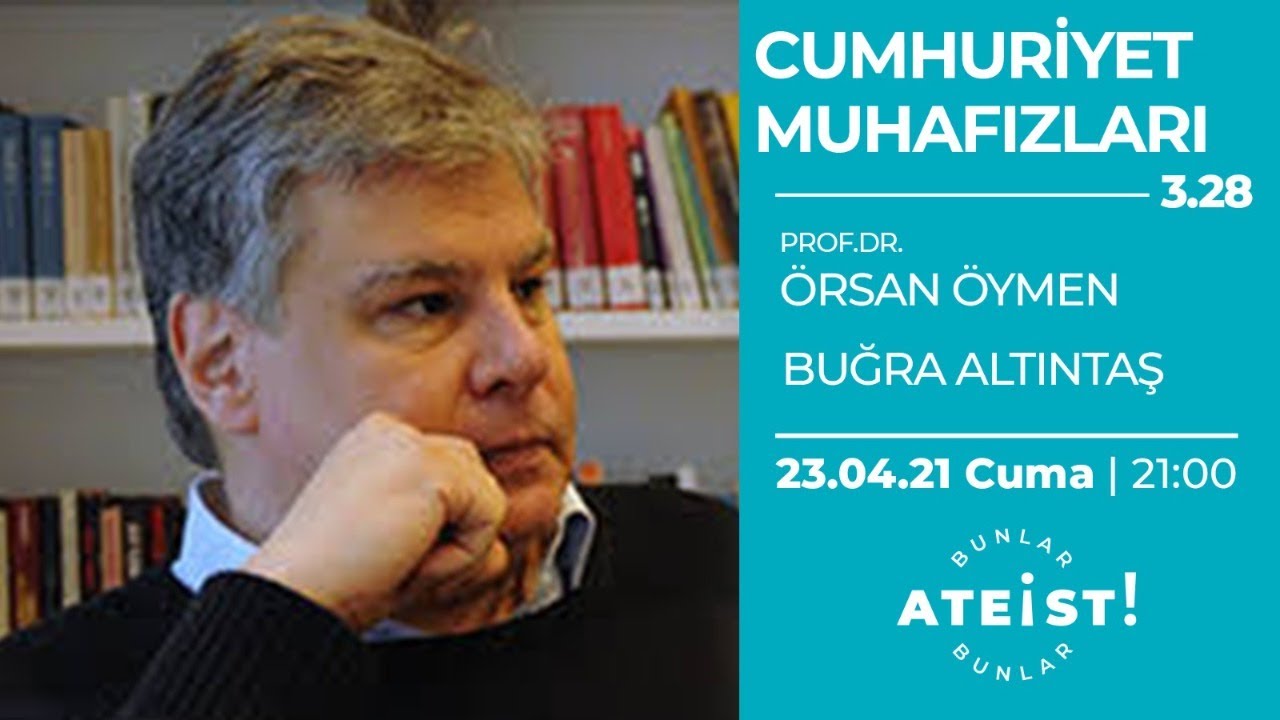 CUMHURİYET MUHAFIZLARI - Bunlar Ateist! - 3.28 - Prof. Dr. Örsan Öymen, Buğra A.