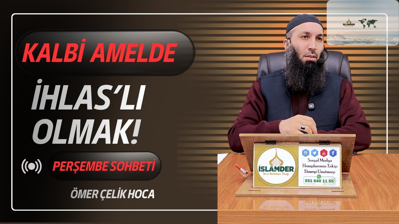 KALBİ AMELDE İHLAS'LI OLMAK | Ömer Çelik Hoca