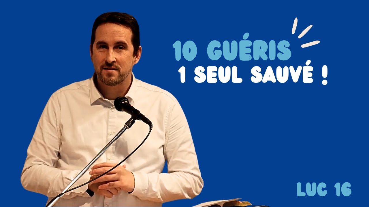 Luc 17:11-19 - 10 guéris, 1 seul sauvé !