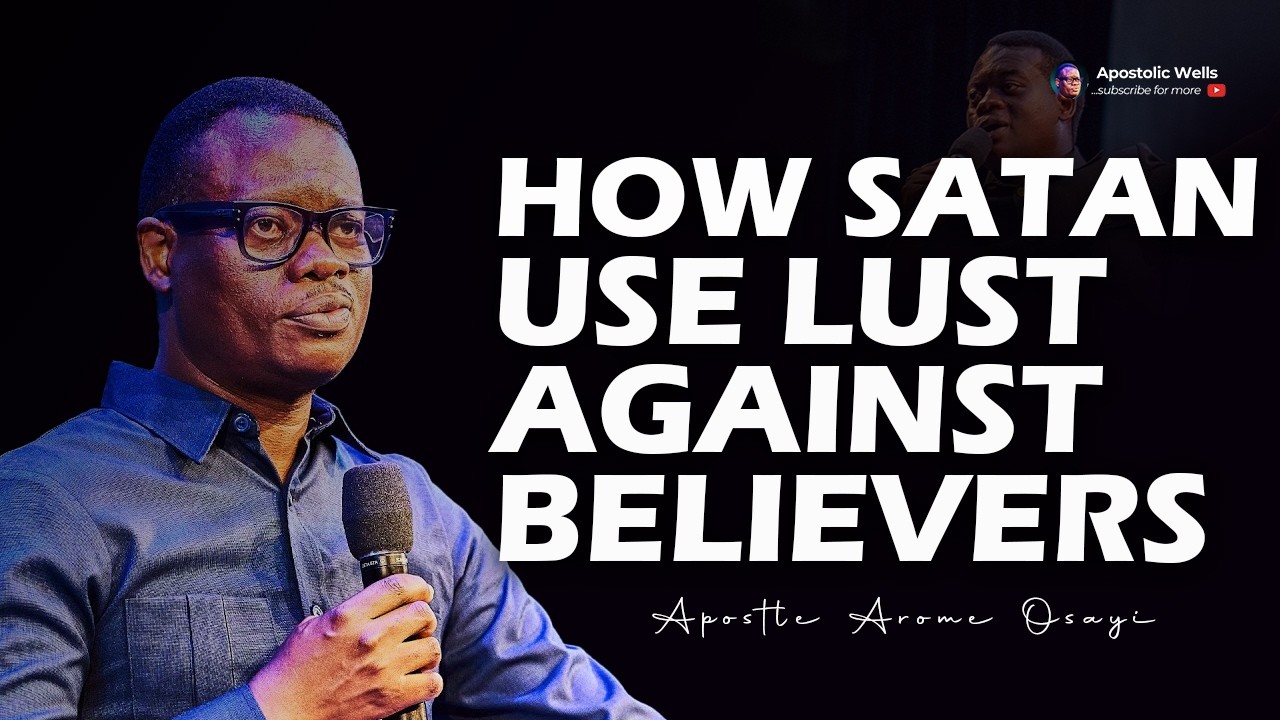 WHY SATAN DOESN'T CREATE LUST— HE EXPLOITS YOURS |🔥 APOSTLE AROME OSAYI