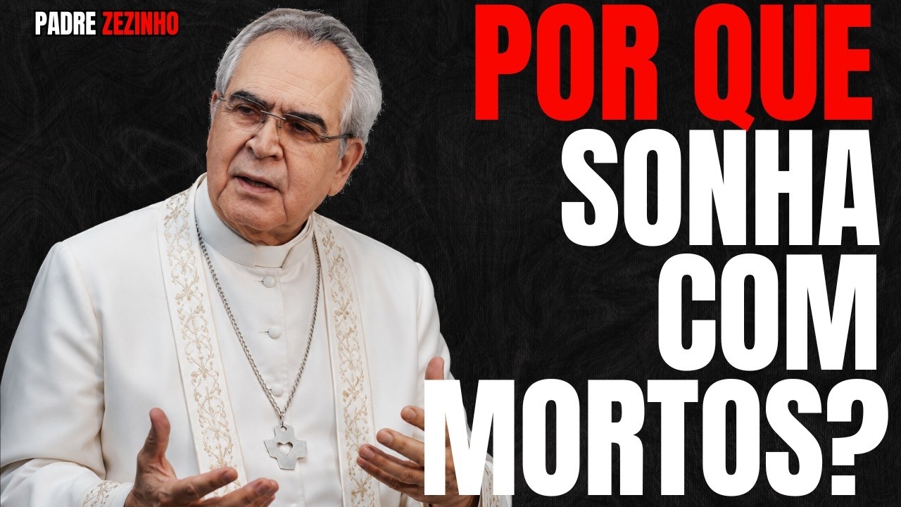 Se Você SONHA com PESSOAS MORTAS, é por ISSO | Padre Zezinho