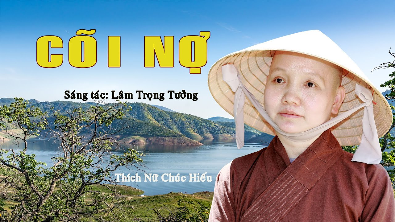 CÕI NỢ - THÍCH NỮ CHÚC HIẾU II KIẾP SỐNG TRẦN GIAN CÕI NGƯỜI CÕI NỢ, GIÀU NGHÈO HƠN THUA...