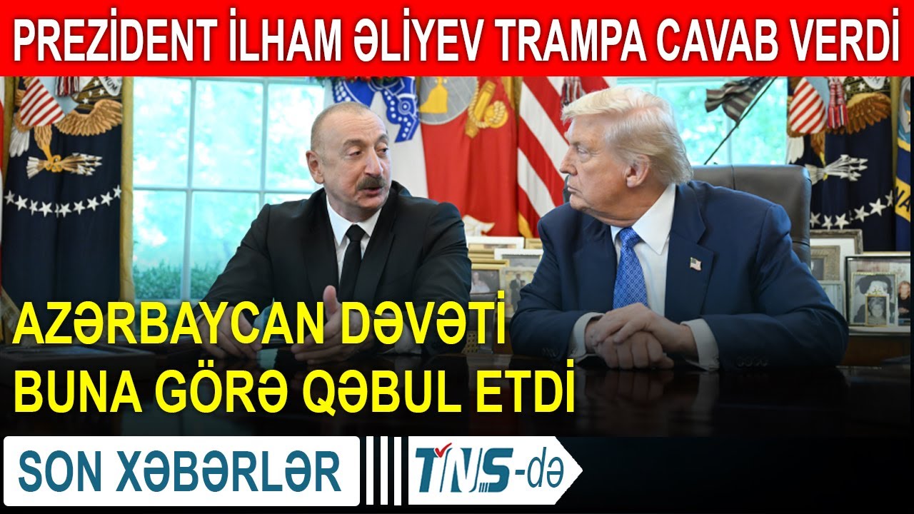 Prezident İlham Əliyev Trampa cavab verdi - Azərbaycan dəvəti buna görə qəbul etdi