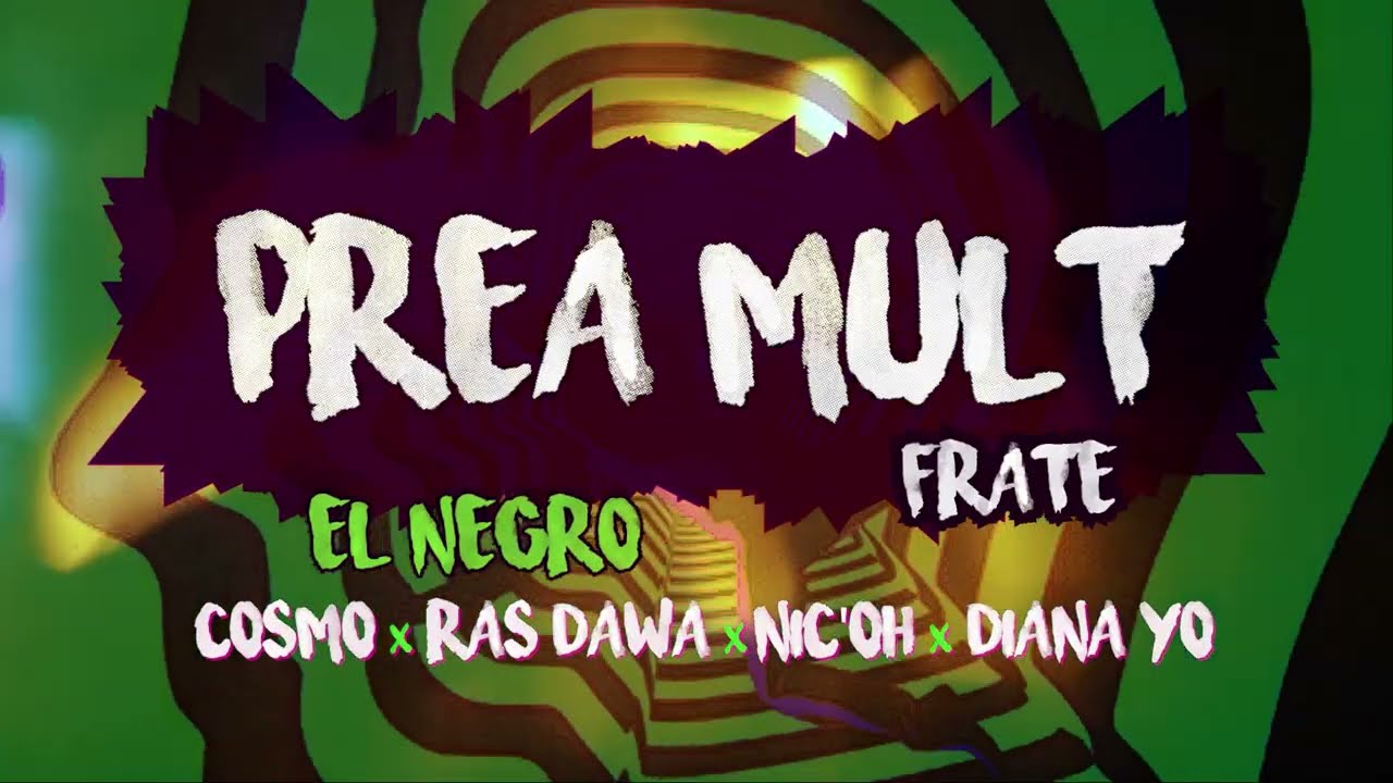 Prea Mult, Frate / EL NEGRO x Cosmo x Ras Dawa x Nic' Oh x Diana Yo