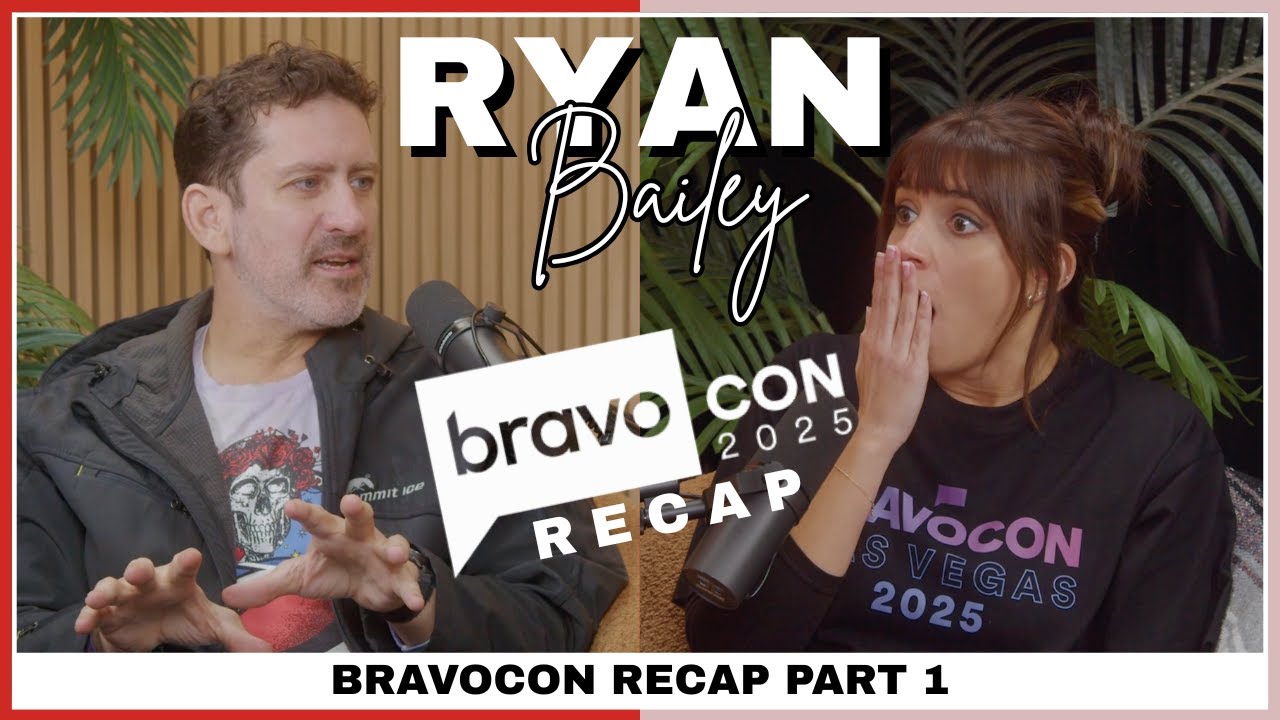 The Reality Of: BravoCon w/ Ryan Bailey (Part 1)