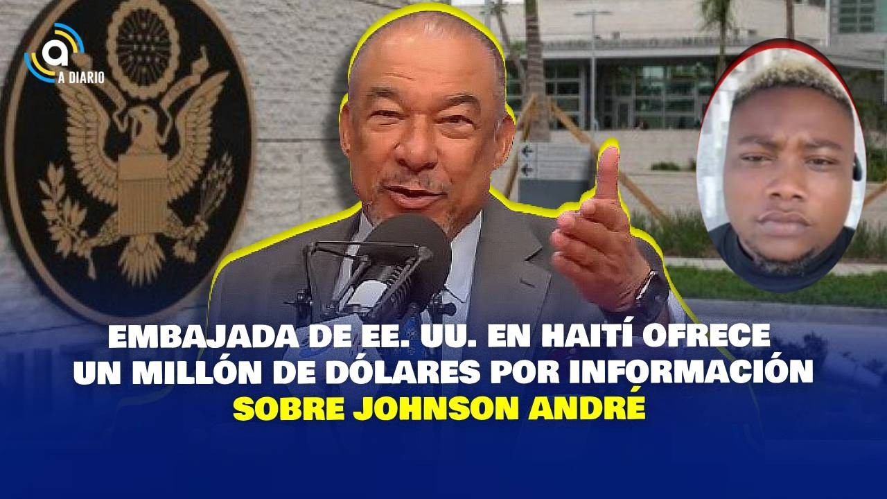 EMBAJADA DE EE. UU. EN HAITÍ OFRECE UN MILLÓN DE DÓLARES POR INFORMACIÓN SOBRE JOHNSON ANDRÉ