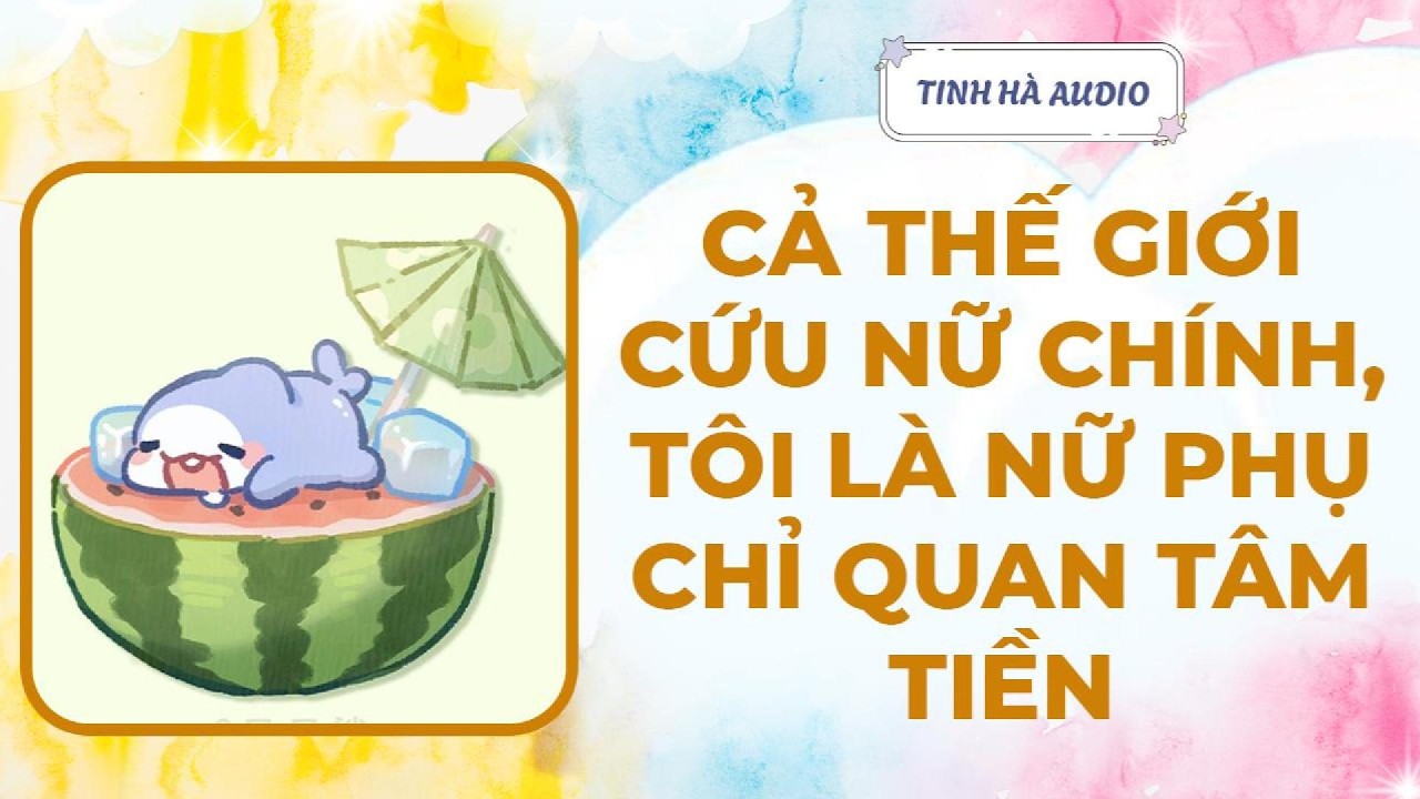 【Truyện Audio】CẢ THẾ GIỚI CỨU NỮ CHÍNH, TÔI LÀ NỮ PHỤ CHỈ QUAN TÂM TIỀN | Tinh Hà Audio