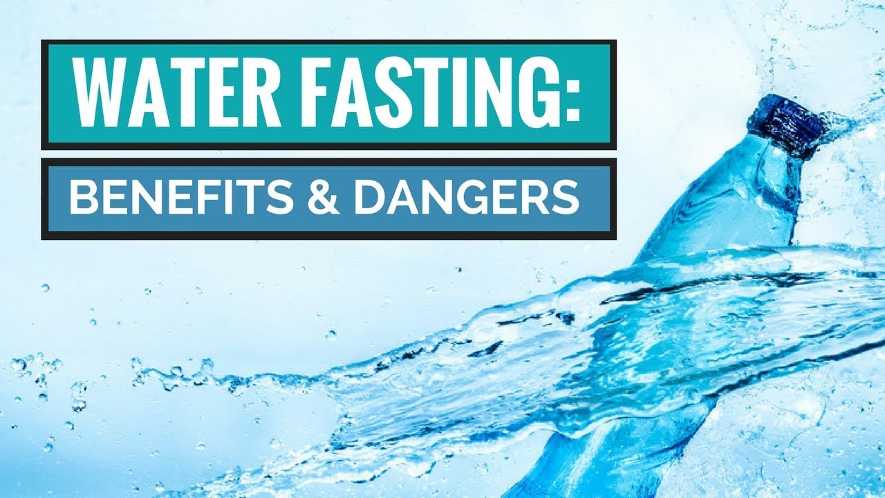 Water Fasting: Benefits and Dangers
