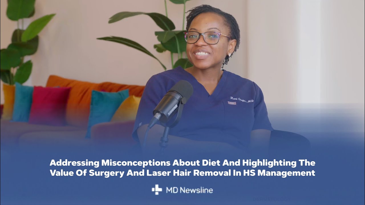 Why Surgery And Laser Hair Removal Matter In Hidradenitis Suppurativa Care – Dr. Oluwakemi Onajin