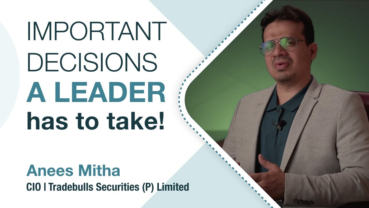 Important Decisions a Leader Has to Take | Tradebulls Securities | Anees Mitha