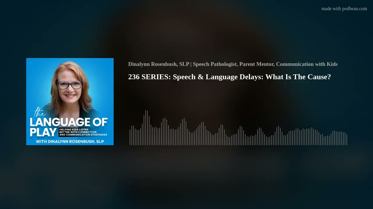 236 SERIES: Speech & Language Delays:  What Is The Cause?