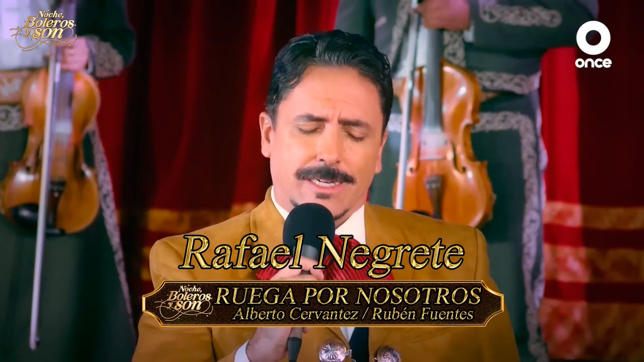 Ruega Por Nosotros - Rafael Negrete - Noche, Boleros y Son