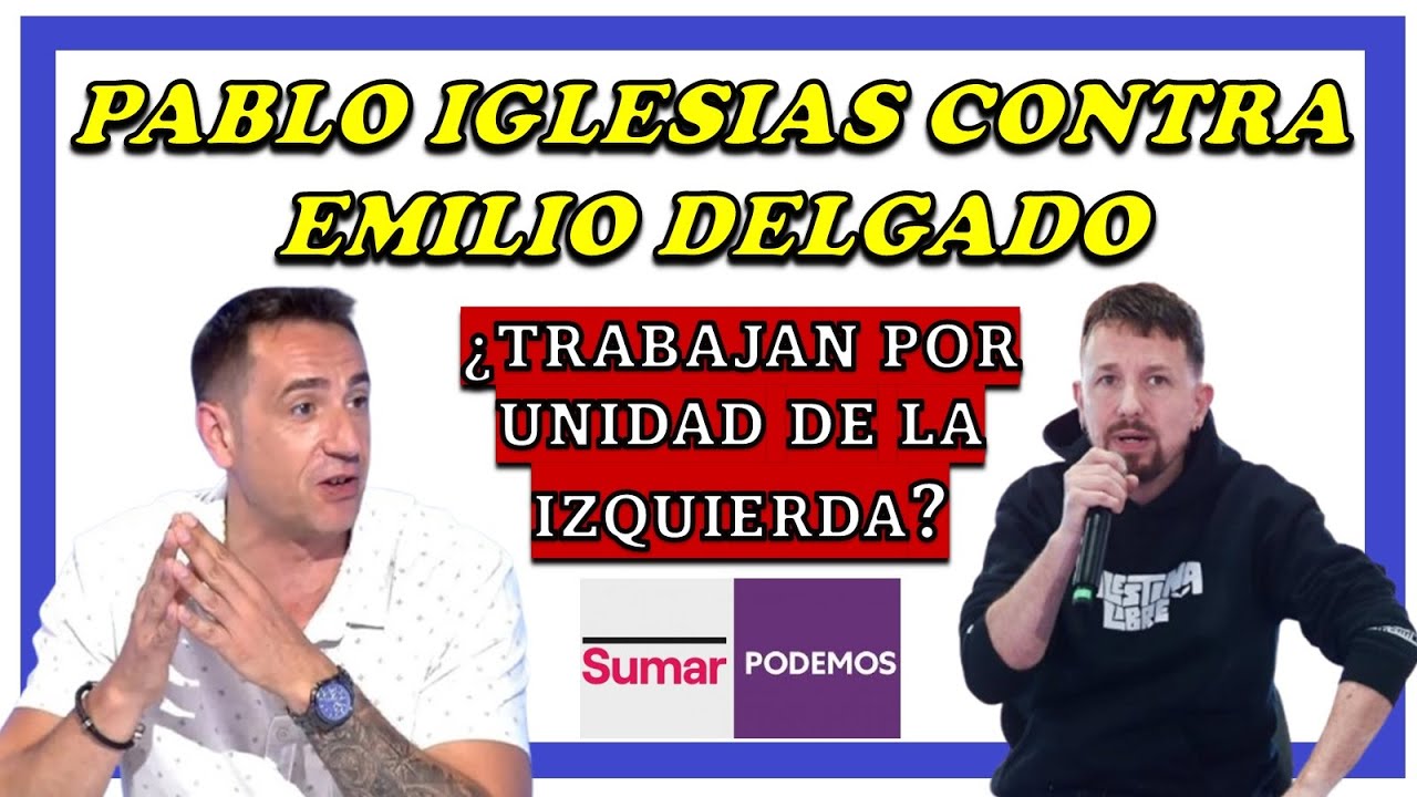 Pablo Iglesias (Podemos) vs Emilio Delgado (Sumar) ¿Quieren o no unidad de la izquierda para 2027?