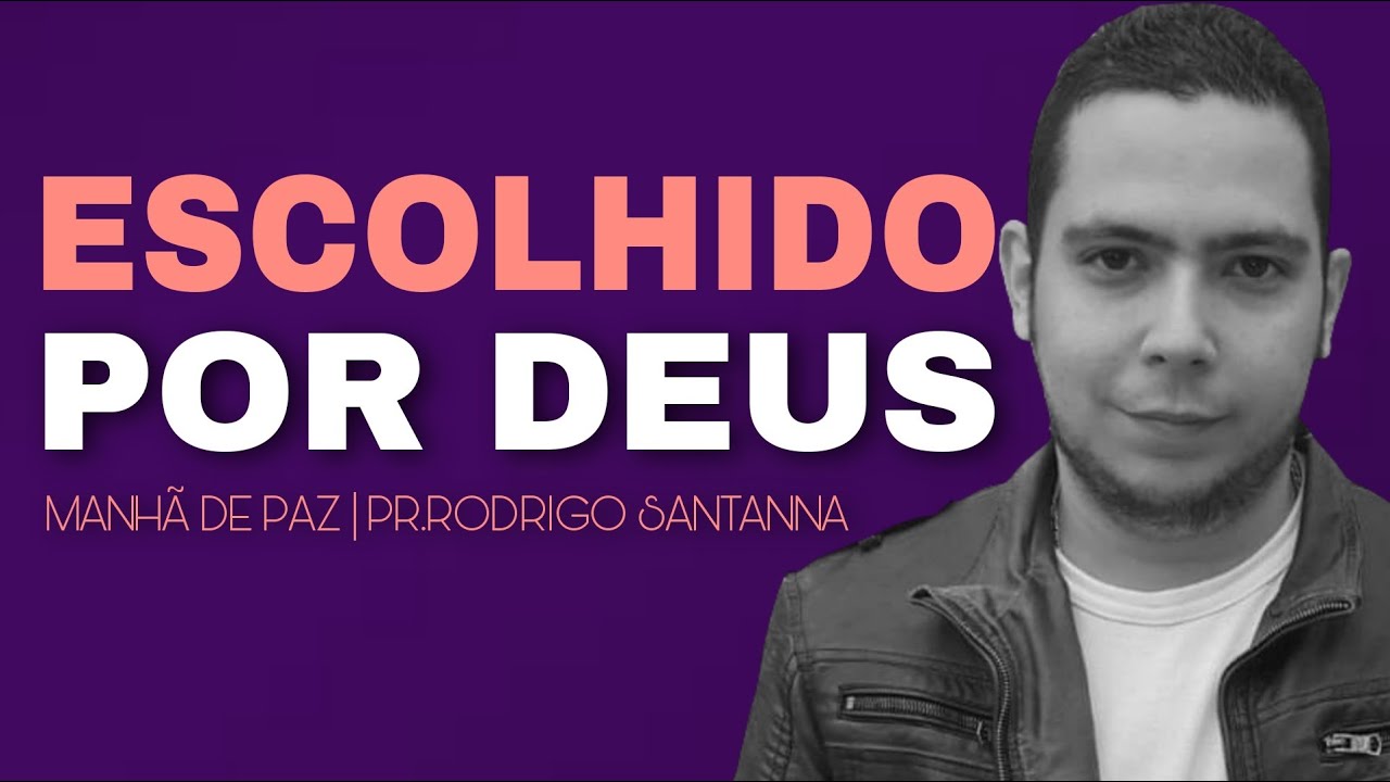 ESCOLHIDO POR DEUS | MANHÃ DE PAZ | PR.RODRIGO SANTANNA