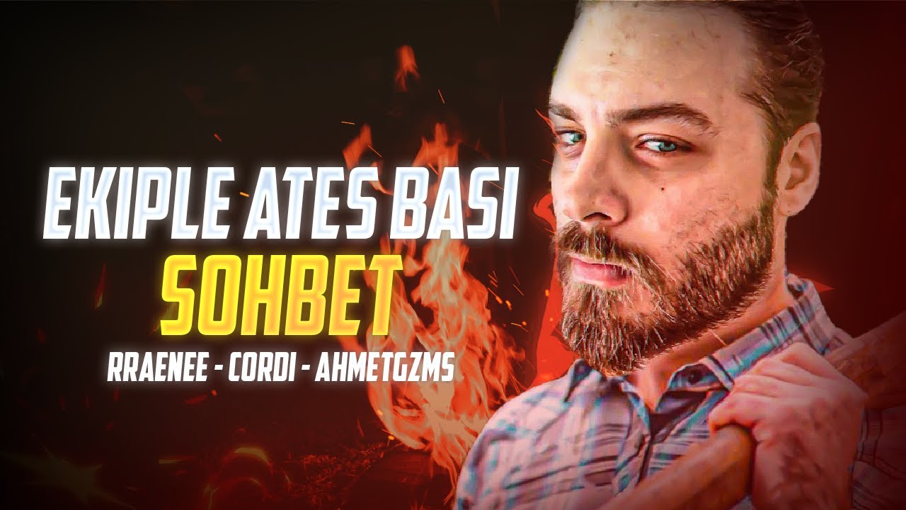 ELRAENN - EKİPLE ATEŞ BAŞI SOHBET VE SORU CEVAP YAYINI - @AhmtGzms @RRaenee @Cordiseps @Elraenn