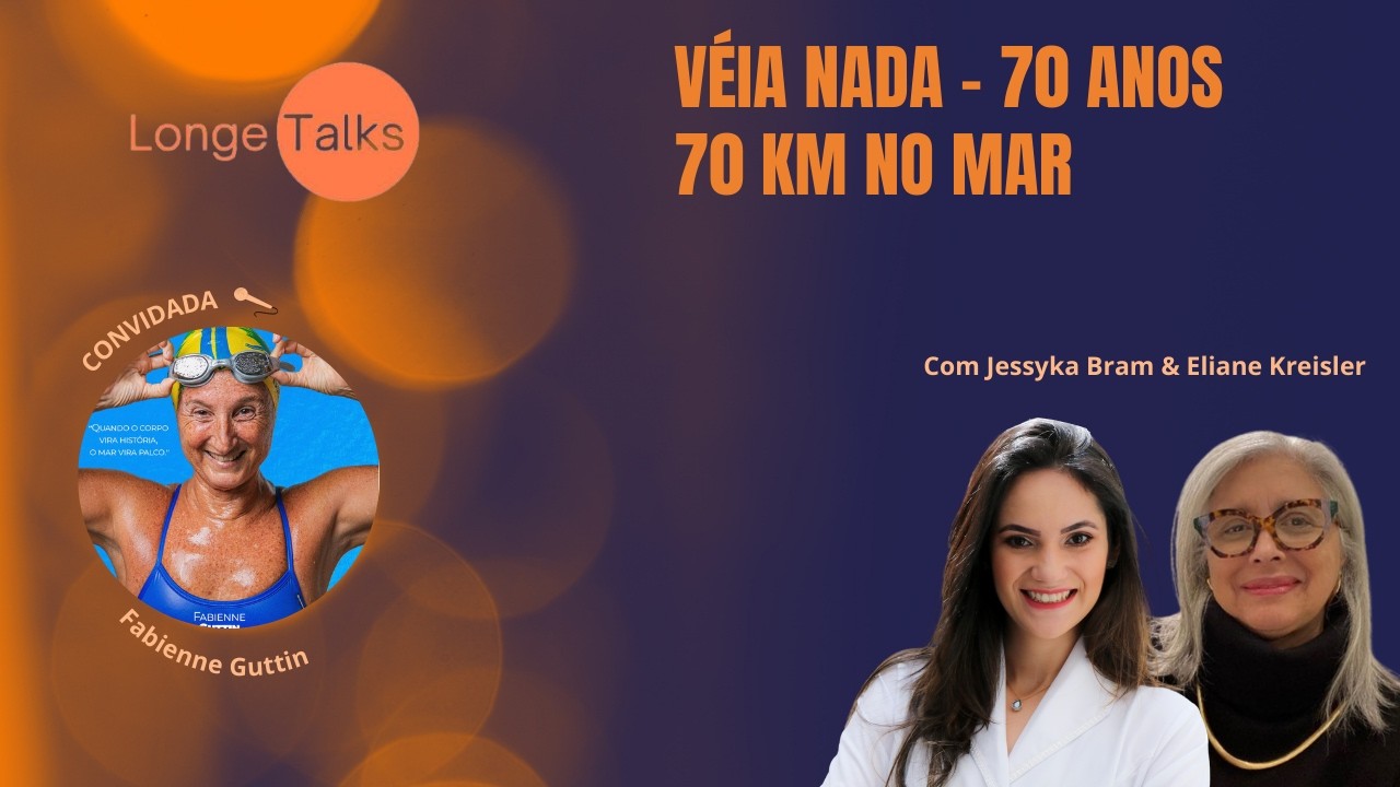 VÉIA NADA: 70 ANOS, 70 KM NO MAR | LongeTalks