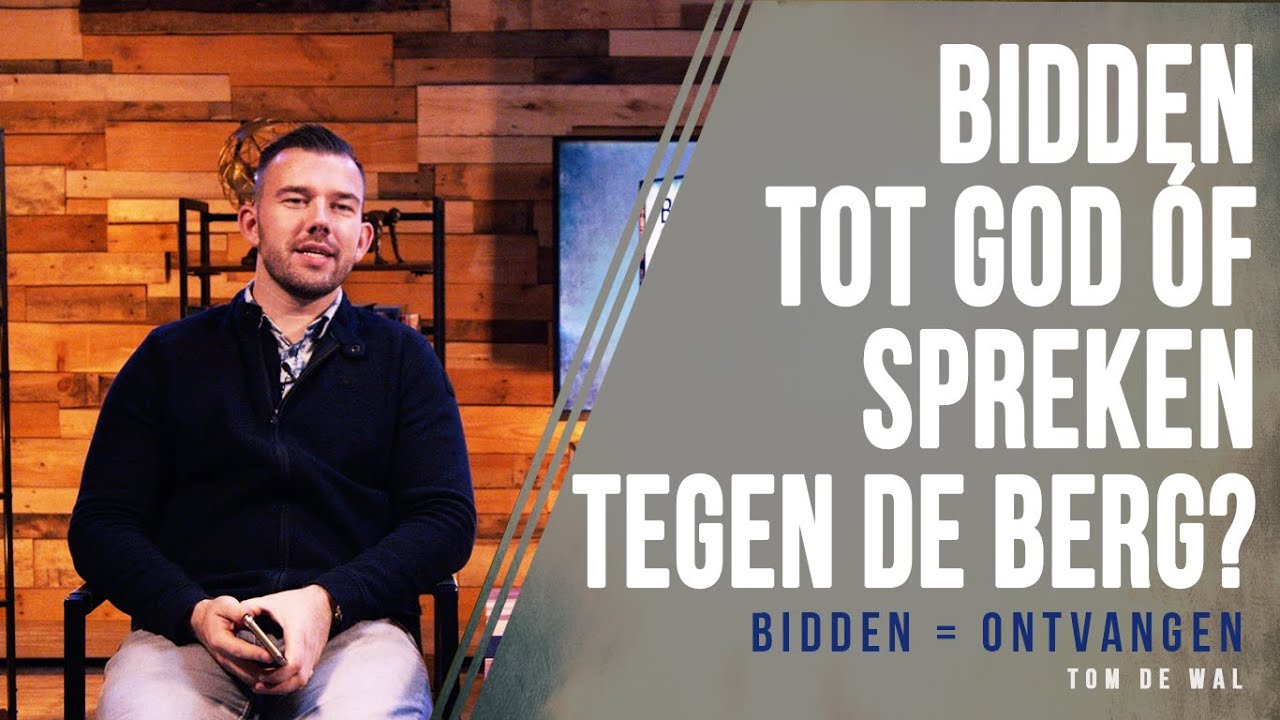 Bidden tot God óf spreken tegen de berg?  - Tom de Wal @Voice of Faith