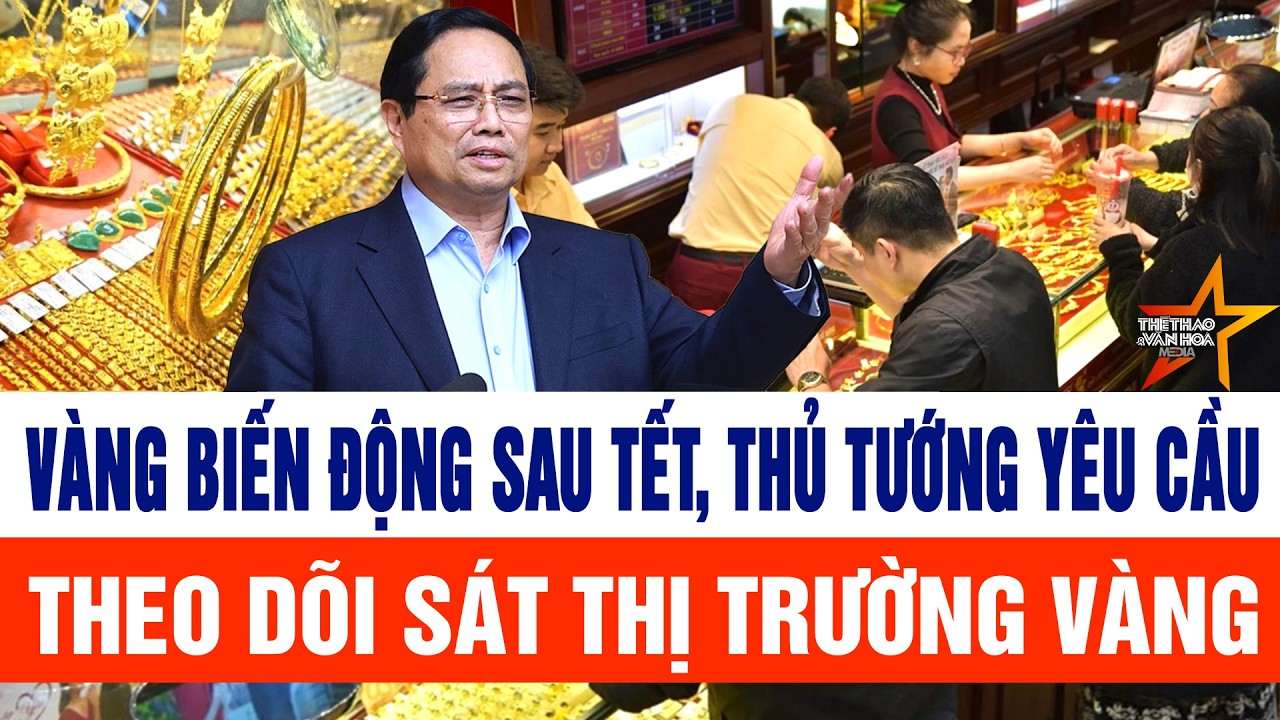 Vàng biến động sau Tết, Thủ tướng yêu cầu theo dõi sát thị trường vàng
