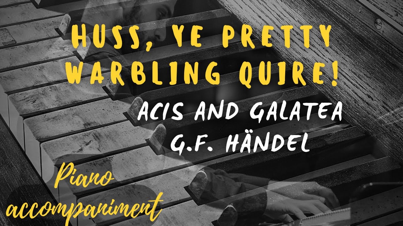 Huss, ye pretty warbling quire! KARAOKE Piano accompaniment Acis and Galatea Händel