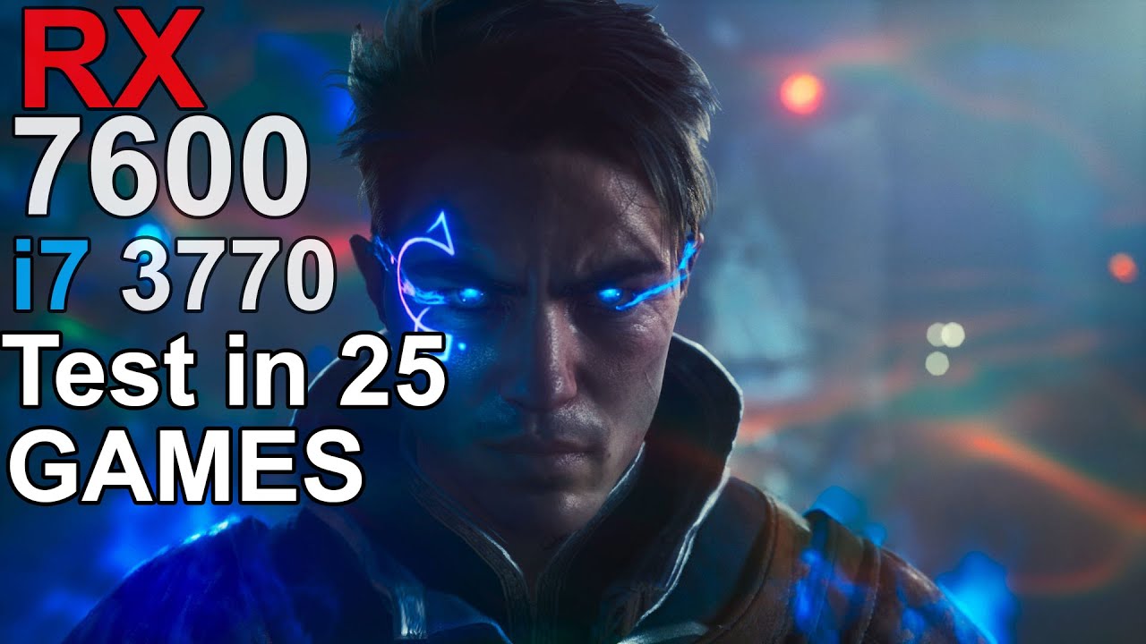 RX 7600 +  i7 3770  - Test 25 Games