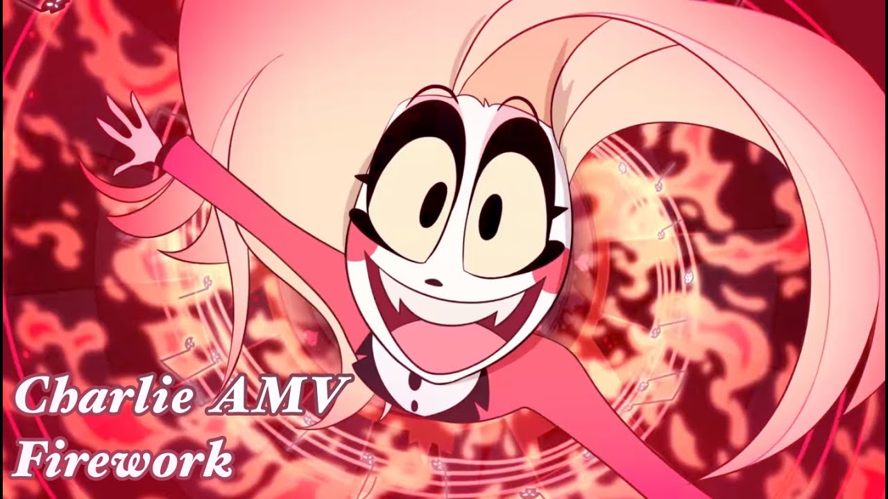 Firework - Charlie - Hazbin Hotel AMV