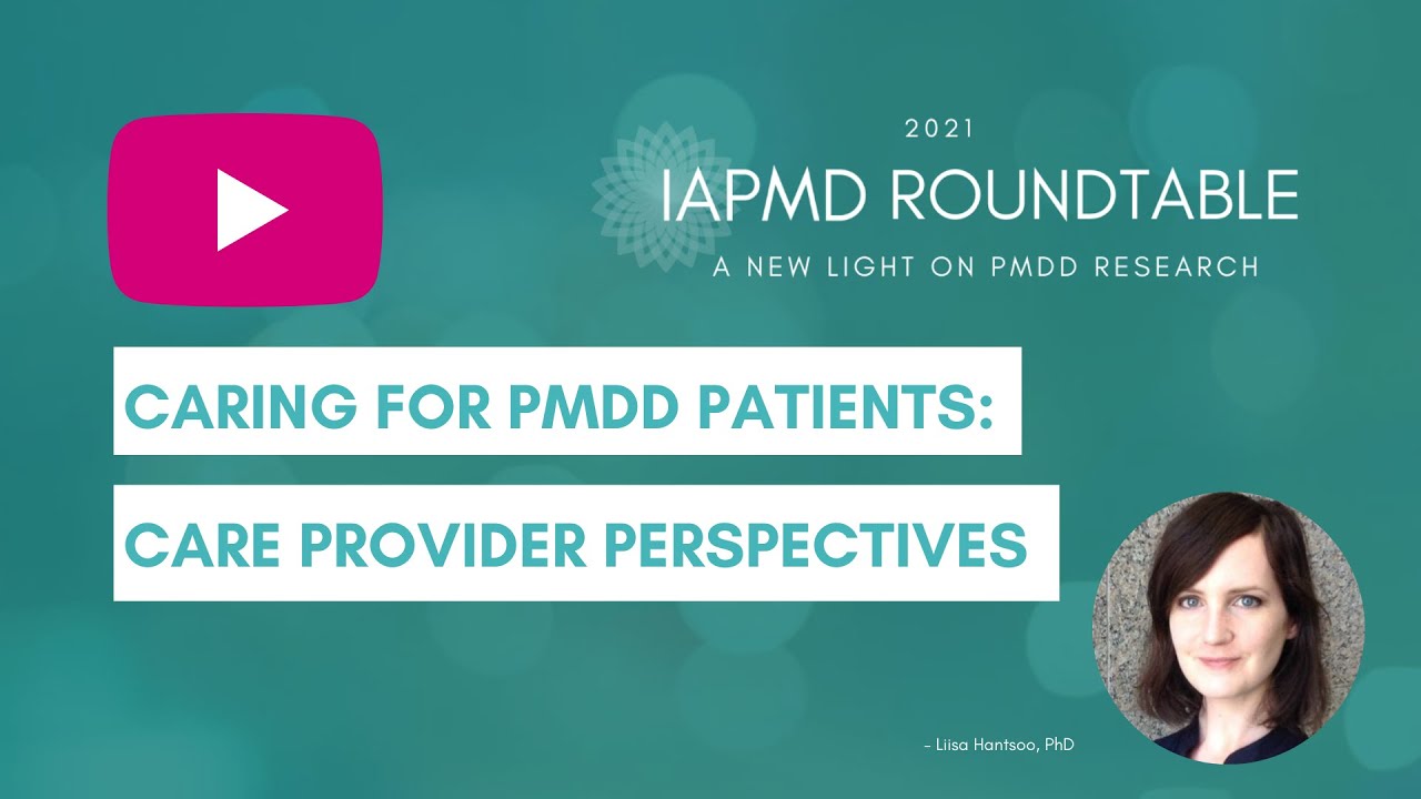 Caring for PMDD Patients: Care Provider Perspectives -- Liisa Hantsoo IAPMD Roundtable