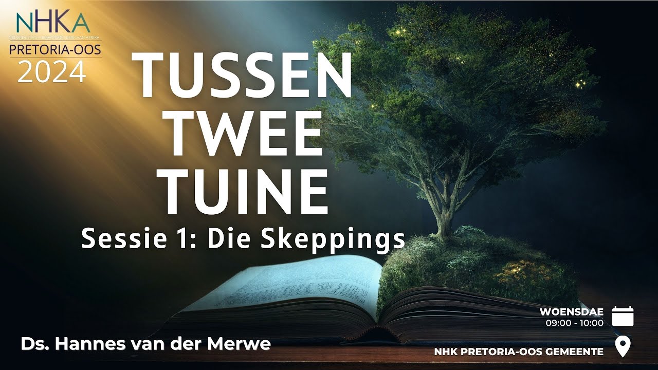 Bybelstudie: Tussen Twee Tuine (Sessie 1: Die Skeppings) -  Ds. Hannes van der Merwe