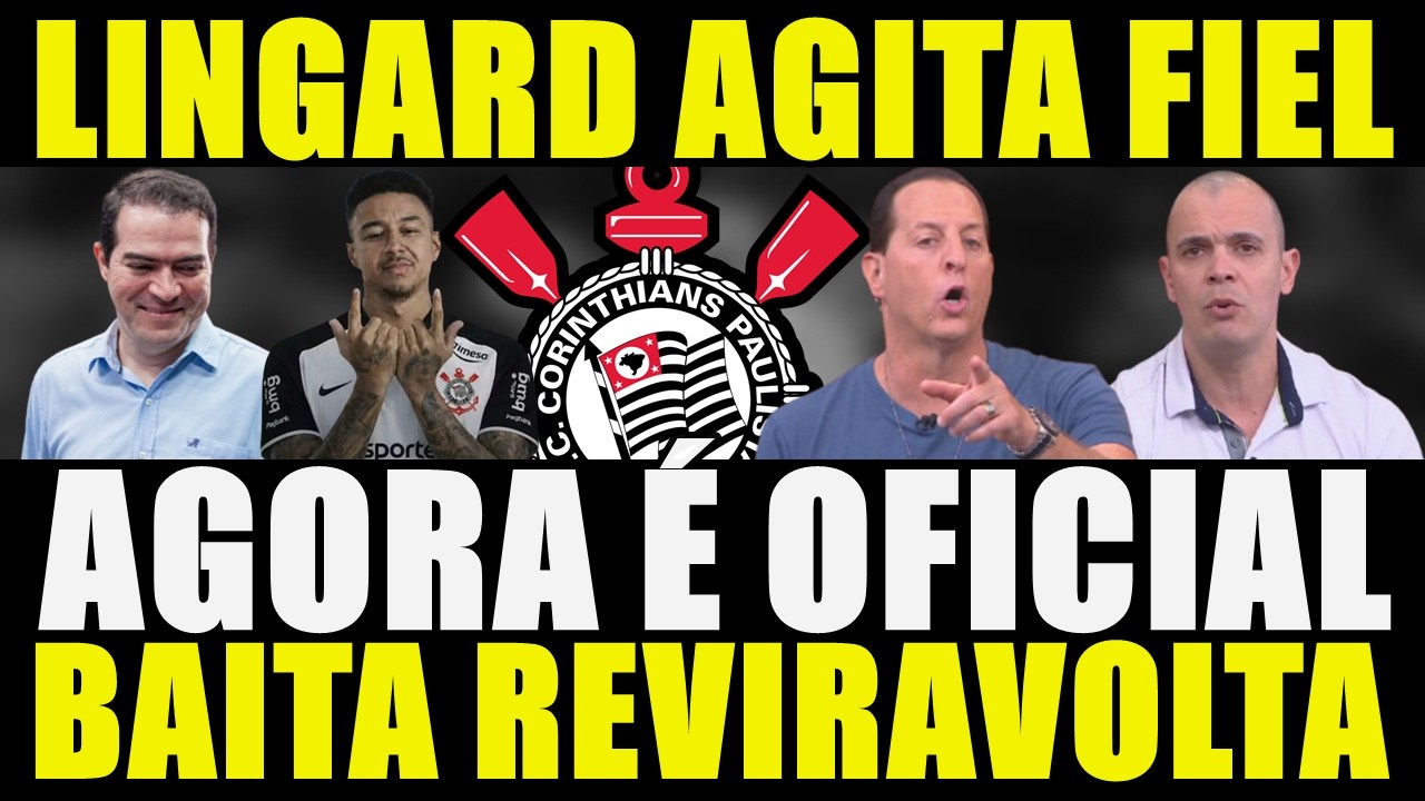 LINGARD AGITA FIEL!!! AGORA É OFICIAL | BAITA REVIRAVOLTA NO CORINTHIANS....
