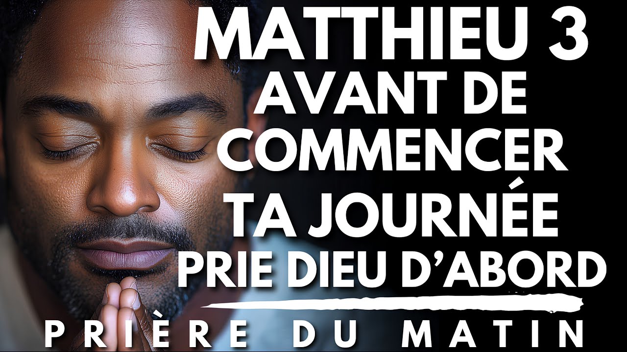 Priere du Matin Inspirée de MATTHIEU 3 | Prière Puissante du Matin pour Commencer ta Journée