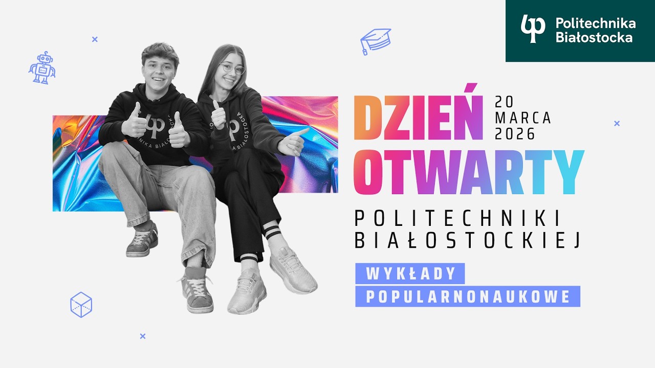Dzień Otwarty Politechniki Białostockiej 2026! Wykłady – fascynujący świat nauki!