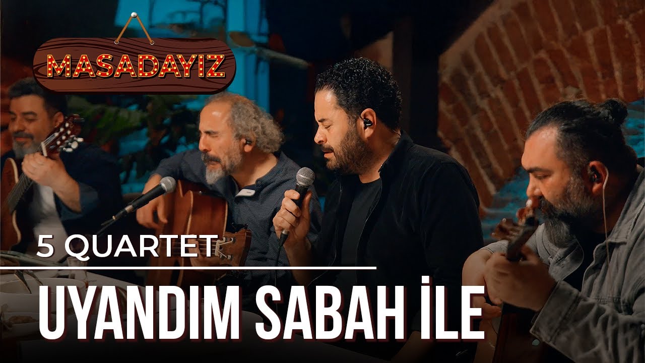 5 Quartet - Uyandım Sabah İle | Masadayız