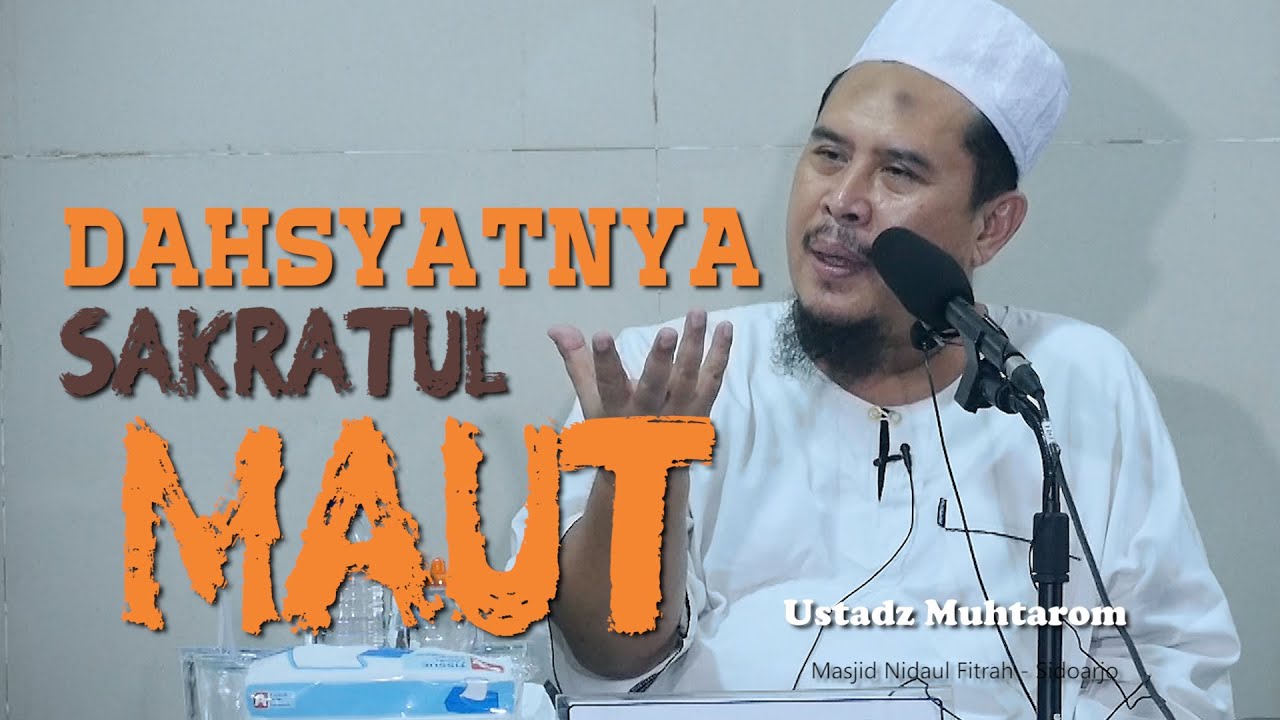 Ceramah Agama : Dahsyatnya Sakratul Maut - Ustadz Muhtarom