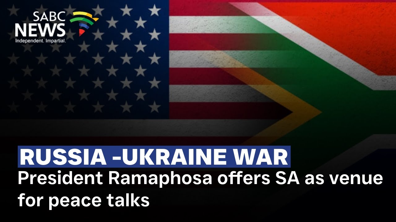 Russia-Ukraine War | President Ramaphosa offers SA as venue for peace talks