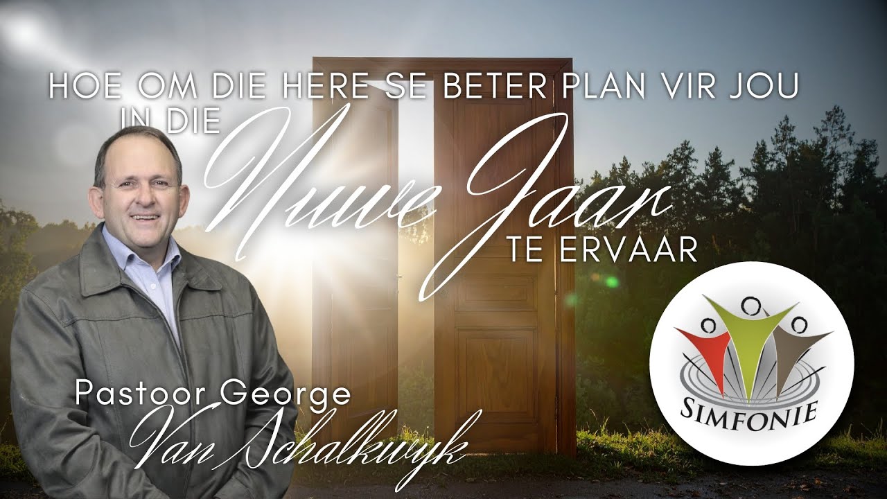 Hoe Om God Se Plan Vir Jou In Die Nuwe Jaar Te Ervaar | Pastoor George Van Schalkwyk
