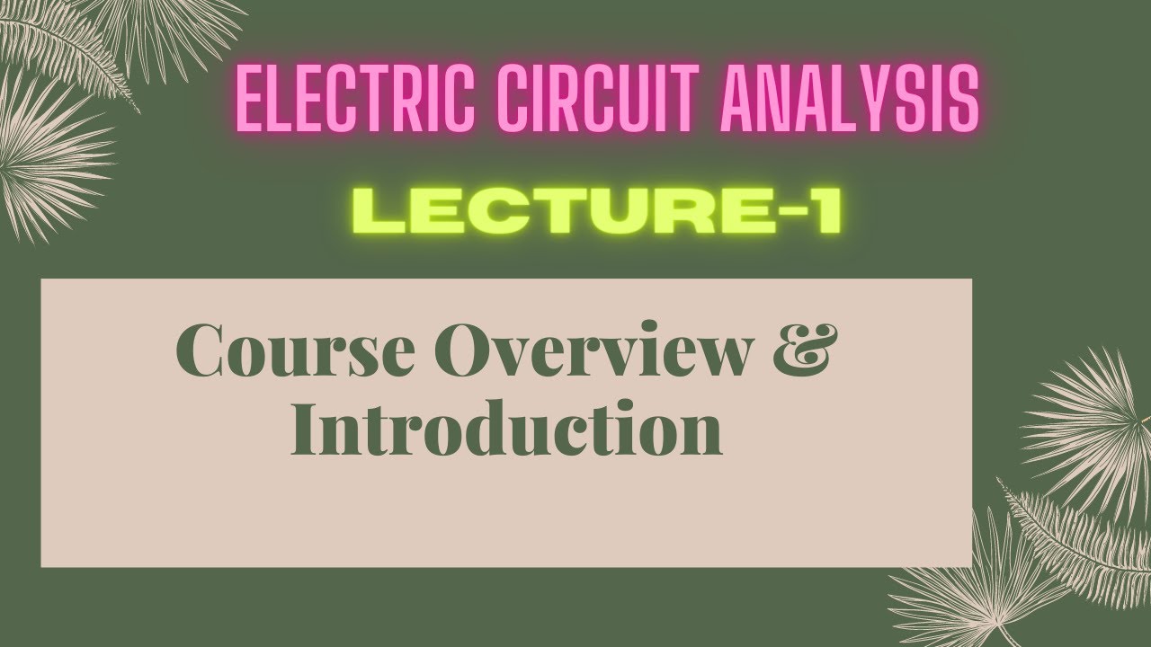 Electric Circuit | Lecture - 1 | Introduction & Course Overview